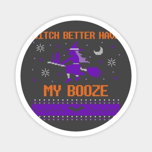WITCH BETTER HAVE MY BOOZE Magnet